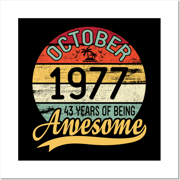 October 1977 Happy Birthday Me You Daddy Mommy Son Daughter 43 Years Of Being Awesome To Me Wall Art by DainaMotteut